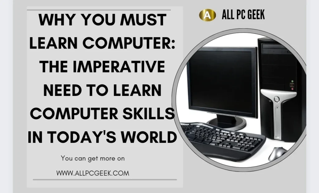 Why you must learn computer The Imperative Need to Learn Computer Skills in Todays World