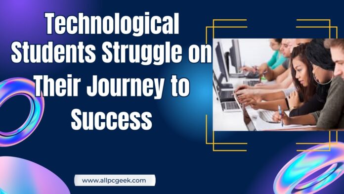 Why Many Young Technological Students Struggl