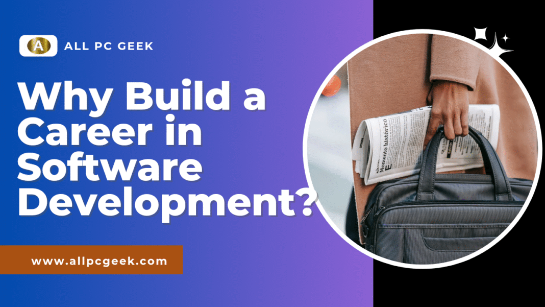 Why Build a Career in Software Development? Exploring Opportunities
